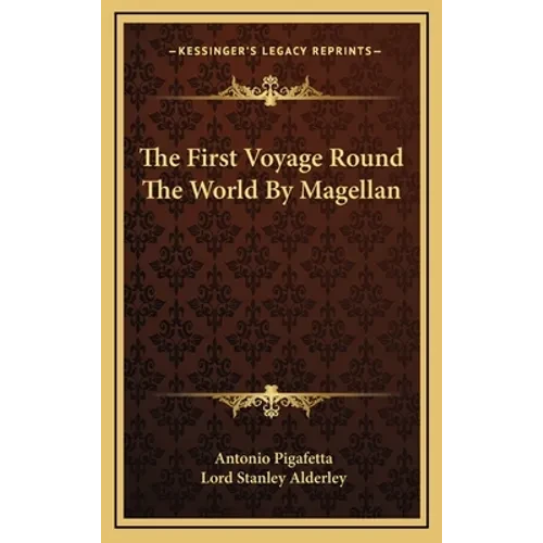 The First Voyage Round The World By Magellan - Hardcover