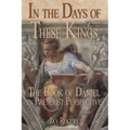 In The Days of These Kings: The Book of Daniel in Preterist Perspective - Paperback