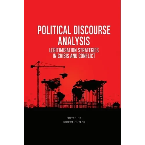 Political Discourse Analysis: Legitimisation Strategies in Crisis and Conflict - Paperback