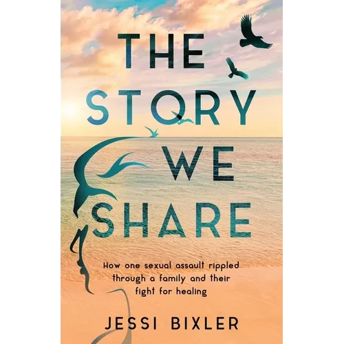 The Story We Share: How one sexual assault rippled through a family and their fight for healing - Paperback