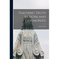 Teaching Truth by Signs and Ceremonies;
