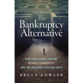 The Bankruptcy Alternative: Close Your Business Your Way, Without Bankruptcy. Save Time, Save Money, Save Your Sanity! - Paperback