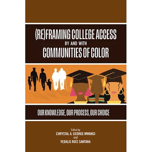 (Re)Framing College Access by and with Communities of Color: Our Knowledge, Our Process, Our Choice - Paperback