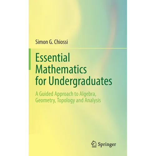 Essential Mathematics for Undergraduates: A Guided Approach to Algebra, Geometry, Topology and Analysis