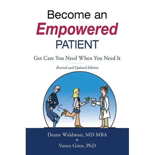 Become an Empowered Patient: Get Care You Need When You Need It - Paperback