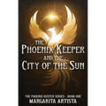 The Phoenix Keeper and the City of the Sun