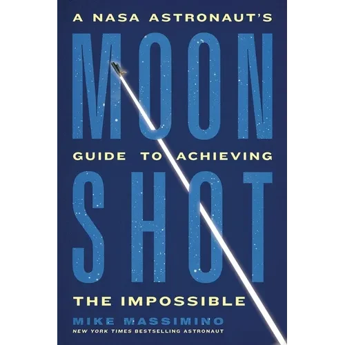 Moonshot: A NASA Astronaut's Guide to Achieving the Impossible - Paperback