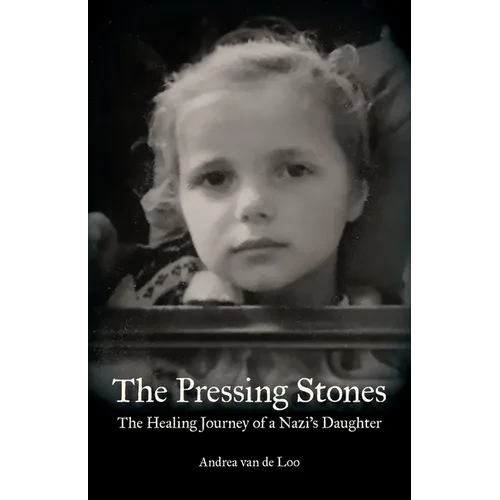 The Pressing Stones: The Healing Journey of a Nazi's Daughter - Paperback