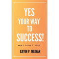 Yes Your Way To Success: Why Don't You? - Hardcover