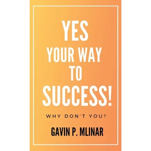 Yes Your Way To Success: Why Don't You? - Hardcover