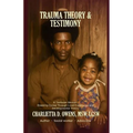 Trauma Theory & Testimony: Breaking Cycles Through Lived Experience and Developmental Theory - Paperback