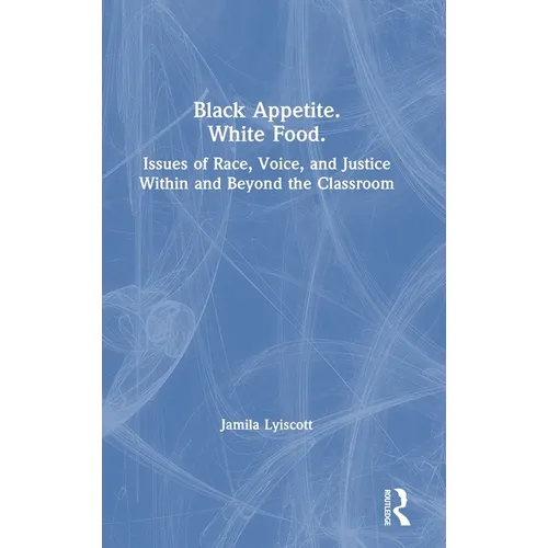 Black Appetite. White Food.: Issues of Race, Voice, and Justice Within and Beyond the Classroom