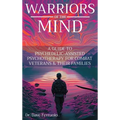 Warriors of the Mind: A Guide to Psychedelic-Assisted Psychotherapy for Combat Veterans & Their Families - Hardcover