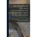 The Mystery of the Ages Contained in the Secret Doctrine of all Religions - Hardcover