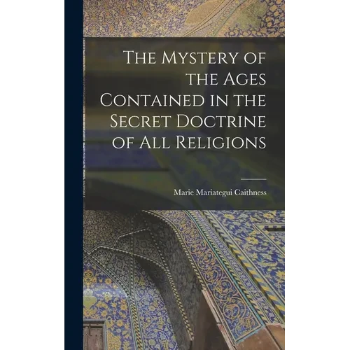 The Mystery of the Ages Contained in the Secret Doctrine of all Religions - Hardcover