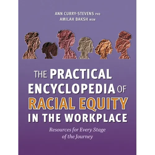 The Practical Encyclopedia of Racial Equity in the Workplace: Resources for Every Stage of the Journey - Hardcover
