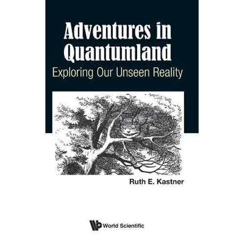 Adventures in Quantumland: Exploring Our Unseen Reality - Hardcover