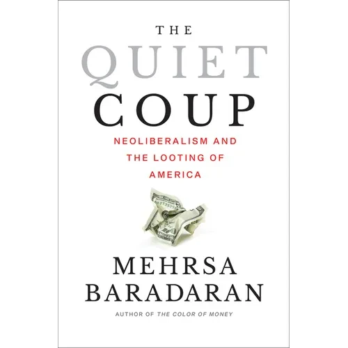The Quiet Coup: Neoliberalism and the Looting of America - Paperback