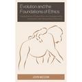 Evolution and the Foundations of Ethics: Evolutionary Perspectives on Contemporary Normative and Metaethical Theories - Hardcover