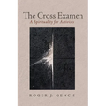 The Cross Examen: A Spirituality for Activists - Paperback
