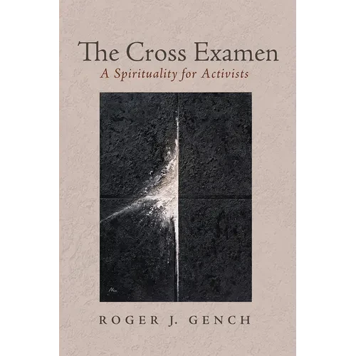 The Cross Examen: A Spirituality for Activists - Paperback