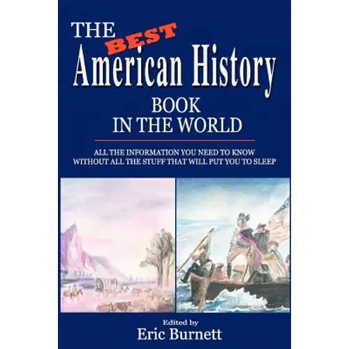 The Best American History Book in the World: All The Information You Need To Know Without All The Stuff That Will Put You To Sleep - Paperback