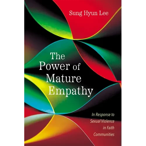 The Power of Mature Empathy: In Response to Sexual Violence in Faith Communities - Hardcover