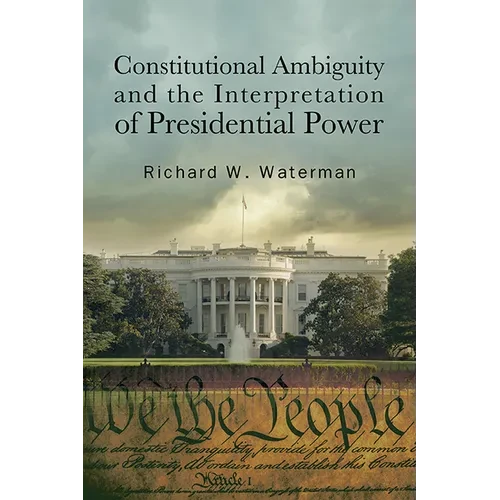 Constitutional Ambiguity and the Interpretation of Presidential Power - Paperback