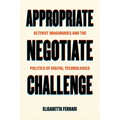 Appropriate, Negotiate, Challenge: Activist Imaginaries and the Politics of Digital Technologies - Paperback