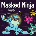 Masked Ninja: A Children's Book About Kindness and Preventing the Spread of Viruses - Paperback