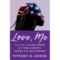 Love, Me: A Letter to Black Women in a Toxic Country, Career, and Relationship - Paperback