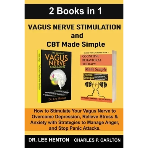 Vagus Nerve Stimulation and CBT Made Simple (2 Books in 1): How to Stimulate Your Vagus Nerve to Overcome Depression, Relieve Stress & Anxiety with St - Paperback