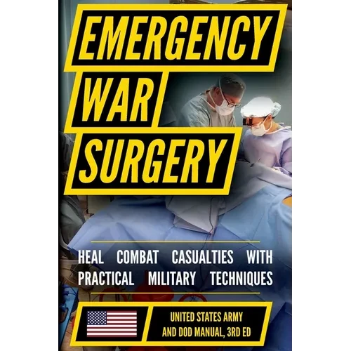 Emergency War Surgery: The Survivalist's Medical Desk Reference - Paperback