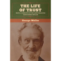 The Life of Trust: Being a Narrative of the Lord's Dealings with George Müller - Paperback