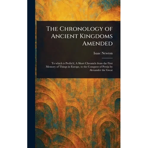 The Chronology of Ancient Kingdoms Amended - Hardcover