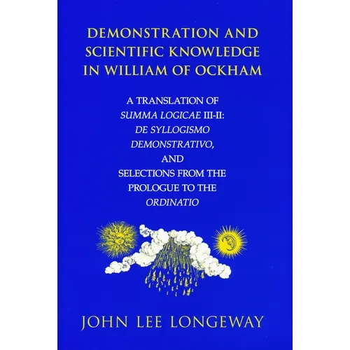 Demonstration and Scientific Knowledge in William of Ockham: A Translation of Summa Logicae III-II: De Syllogismo Demonstrativo, and Selections from t - Paperback