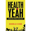 Health Yeah: A Common Sense Approach to Mental Health - Hardcover