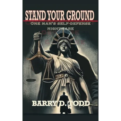 Stand Your Ground: One Man's Self-Defense Nightmare - Hardcover