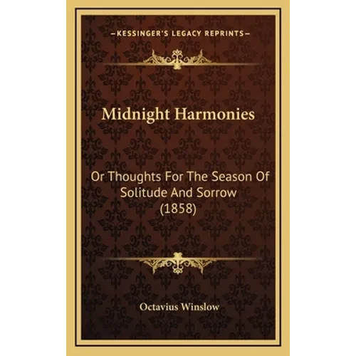 Midnight Harmonies: Or Thoughts For The Season Of Solitude And Sorrow (1858) - Hardcover
