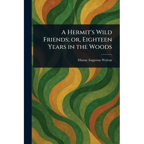 A Hermit's Wild Friends; or, Eighteen Years in the Woods - Paperback