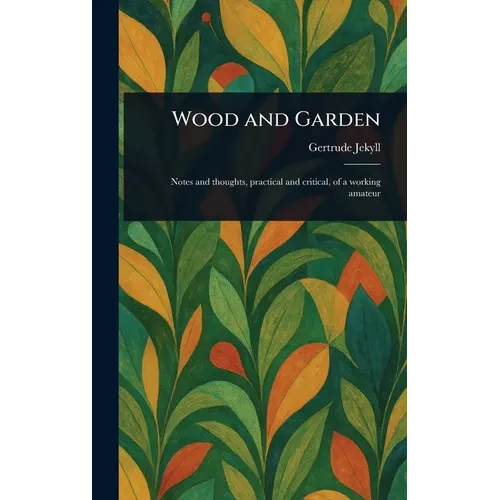 Wood and Garden - Hardcover