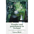 Gender and Punishment in Ireland: Women, Murder and the Death Penalty, 1922-64 - Paperback