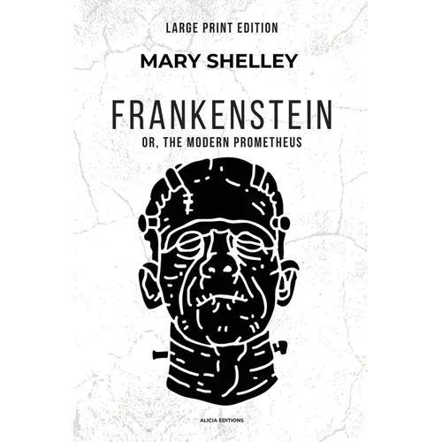 Frankenstein: or, The Modern Prometheus (Large Print Edition) - Paperback