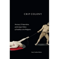 Crip Colony: Mestizaje, Us Imperialism, and the Queer Politics of Disability in the Philippines - Hardcover