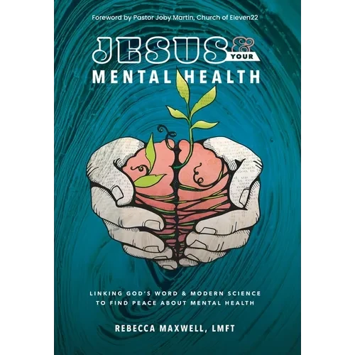 Jesus & Your Mental Health: Linking God's Word and Modern Science to Find Peace about Mental Health - Hardcover