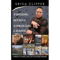 Finding Myself Through Chaos!: A Memoir on Trauma, Faith, and Overcoming Obstacles! - Paperback