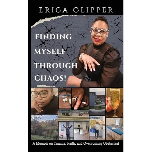 Finding Myself Through Chaos!: A Memoir on Trauma, Faith, and Overcoming Obstacles! - Paperback