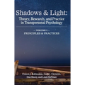Shadows & Light - Volume 1 (Principles & Practices): Theory, Research, and Practice in Transpersonal Psychology - Hardcover