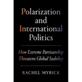Polarization and International Politics: How Extreme Partisanship Threatens Global Stability - Hardcover