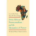 Intra-African Pentecostalism and the Dynamics of Power: The Nigerian Winners' Chapel in Cameroon - Hardcover